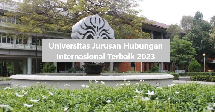 Universitas Jurusan Hubungan Internasional Terbaik 2023