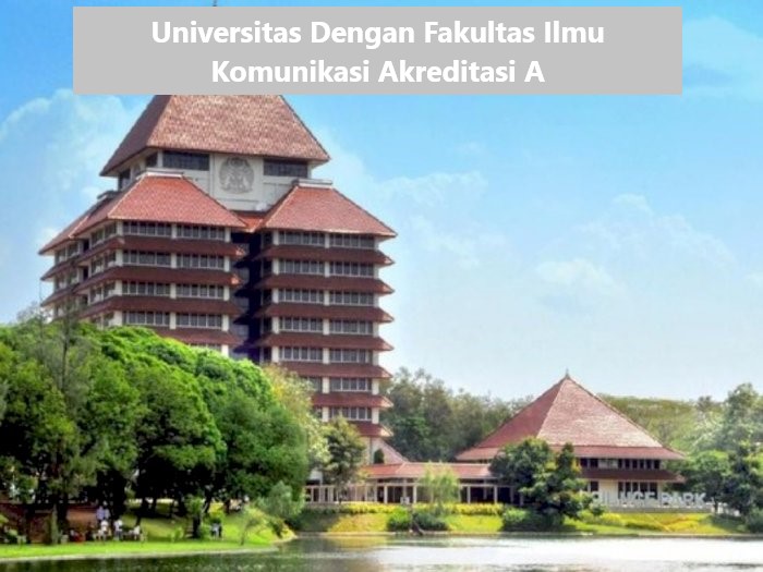 Universitas Dengan Fakultas Ilmu Komunikasi Akreditasi A