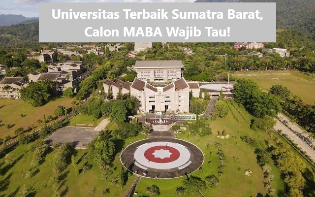 Universitas Terbaik Sumatra Barat, Calon MABA Wajib Tau!