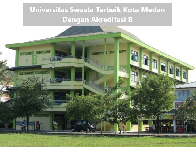 Universitas Swasta Terbaik Kota Medan Dengan Akreditasi B
